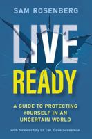 Live Ready: A Guide to Protecting Yourself In An Uncertain World 1960378147 Book Cover