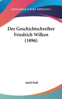 Der Geschichtschreiber Friedrich Wilken (1896) 1167642341 Book Cover