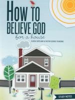 How to Believe God for a House Study Notes 1575626365 Book Cover