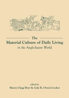 The Material Culture of Daily Living in the Anglo-Saxon World 0859898806 Book Cover