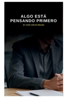 Algo Está Pensando Primero: Una guía profunda sobre la filosofía de la inteligencia artificial y la conciencia humana (Spanish Edition) B0GLJ62R54 Book Cover