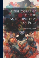 A Bibliography of the Anthropology of Peru 1022114573 Book Cover