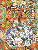 Pumpkin Coloring Book For Kids 8-12: Floral Pumpkins Mandalas Coloring Pages for hours of fun & relaxation & Stress Management & Meditation & ... & Thanksgiving Gift Idea For Girl,Boy B08JW9RL52 Book Cover