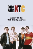 Rock Band XTC: Memory Of Boy With The Big Express: Life With The Big Express By Xtc B09CBD1TKC Book Cover