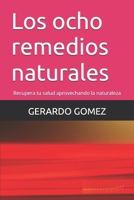 Los ocho remedios naturales: Recupera tu salud aprovechando la naturaleza (Spanish Edition) B0DRTLQ4H7 Book Cover