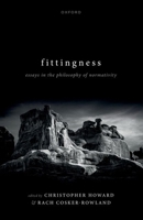 Fittingness: Essays in the Philosophy of Normativity 0192895885 Book Cover