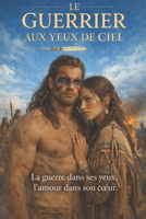 LE GUERRIER AUX YEUX DE CIEL (French Edition) B0GMKPQTM7 Book Cover