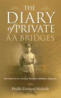 The Diary of Private AA Bridges: 25th Field Service Garrison Battalion, Middlesex Regiment 1861512562 Book Cover