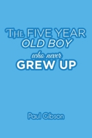 The Five Year Old Boy Who Never Grew Up 1644683695 Book Cover