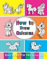How to Draw Unicorns: Easy and Fun Step-by-Step Drawing and Activity Book for Kids 6-8 1717984983 Book Cover