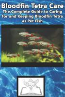 Bloodfin Tetra Care: The Complete Guide to Caring for and Keeping Bloodfin Tetra as Pet Fish 1799118835 Book Cover