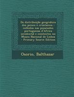 Da distribuição geograhica dos peixes e crustaceos: colhidos nas possessões portuguezas d'Africa occidental e existentes no Museu Nacional de Lisboa 1293348619 Book Cover