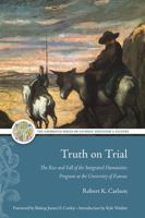 Truth on Trial: The Rise and Fall of the Integrated Humanities Program at the University of Kansas 1949822583 Book Cover