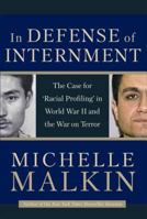 In Defense of Internment: The Case for 'Racial Profiling' in World War II and the War on Terror 0895260514 Book Cover