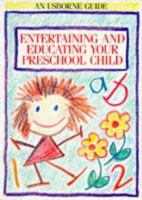 Entertaining and Educating Your Preschool Child (Usborne Parent's Guides) 0746001339 Book Cover