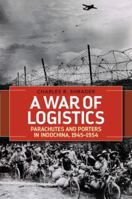 A War of Logistics: Parachutes and Porters in Indochina, 1945--1954 081316575X Book Cover