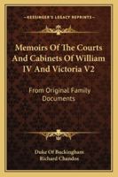 Memoirs Of The Courts And Cabinets Of William IV And Victoria V2: From Original Family Documents 1428655085 Book Cover