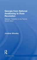 Georgia from National Awakening to Rose Revolution: Delayed Transition in the Former Soviet Union (Post-Soviet Politics) 0754645037 Book Cover