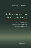 A Handbook of Real Variables: With Applications to Differential Equations and Fourier Analysis 081764329X Book Cover