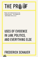 The Proof: Uses of Evidence in Law, Politics, and Everything Else 0674295560 Book Cover