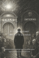 El Cristianismo Que No Te Salvará!: Exponiendo Creencias Equivocadas que Llevan a la Perdición (Spanish Edition) B0G3BC2HQH Book Cover