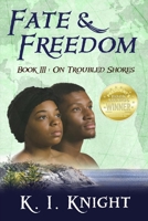 Fate & Freedom : Book III - On Troubled Shores 1733807721 Book Cover