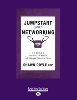 Jumpstart Your Networking: 10 Jolts to Ignite Your Networking Success 1525239732 Book Cover