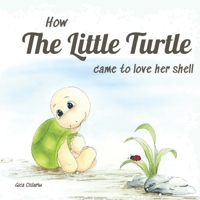 How The Little Turtle came to love her shell B0B5Q6X7SQ Book Cover