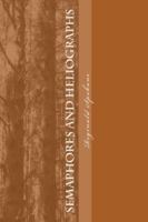 Semaphores and Heliographs: A book of poetry in two parts 1479322997 Book Cover