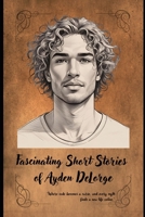 Fascinating Short Stories of Ayden DeLorge B0FP99P3B7 Book Cover