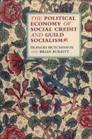 The Political Economy of Social Credit and Guild Socialism 0954972759 Book Cover