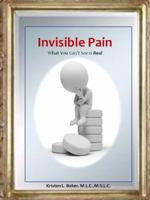 Invisible Pain: What You Can't See Is Real! 0977035093 Book Cover