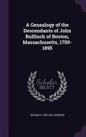 A Genealogy of the Descendants of John Bulfinch of Boston, Massachusetts, 1700-1895 1355962072 Book Cover