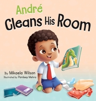 André Cleans His Room: A Story About the Importance of Tidying Up for Kids Ages 2-8 1954980965 Book Cover