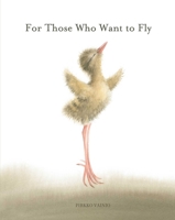 For Those Who Want to Fly 1605370320 Book Cover