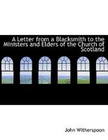 I. a Letter from a Blacksmith (A.T.) to the Ministers and Elders of the Church of Scotland 143745819X Book Cover