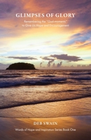 Glimpses of Glory : Remembering the God-Moments to Give Us Hope and Encouragement 1640889256 Book Cover