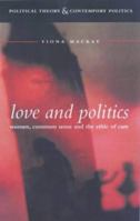 Love and Politics: Women Politicians and the Ethics of Care (Political Theory & Contemporary Politics) 0122881451 Book Cover