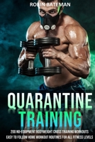 Quarantine Training: 201 No-Equipment Bodyweight Cross Training Workouts | Easy to Follow Home Workout Routines for All Fitness Levels B087CQ435F Book Cover