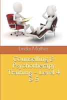 Counselling & Psychotherapy Training - Level 4 & 5 1517155436 Book Cover