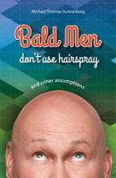 Bald Men Don't Use Hairspray and Other Assumptions 1545252815 Book Cover