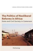 The Politics of Neoliberal Reforms in Africa. State and civil society in Cameroon 995671741X Book Cover