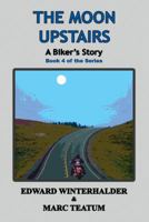 The Moon Upstairs: A Biker's Story 1088127088 Book Cover