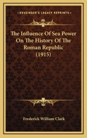 The Influence Of Sea Power On The History Of The Roman Republic 1017793557 Book Cover