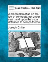 A Practical Treatise On the Law of Contracts: Not Under Seal; and Upon the Usual Defences to Actions Thereon 1240041128 Book Cover