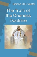 The Truth of the Oneness Doctrine 1073659348 Book Cover