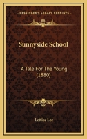 Sunnyside School: A Tale For The Young 1279244216 Book Cover