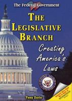 The Legislative Branch: Creating America's Laws (The Federal Government) 1598450565 Book Cover