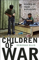 Children of War: Voices of Iraqi Refugees 0888999089 Book Cover