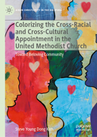 Colorizing the Cross-Racial and Cross-Cultural Appointment in the United Methodist Church: Toward Beloving Community (Asian Christianity in the Diaspora) 303207441X Book Cover